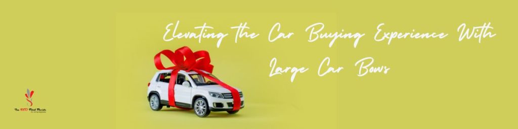 Elevating the Car Buying Experience With Large Car Bows