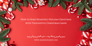 How to Send Heartfelt Holiday Greetings with Thoughtful Christmas Cards